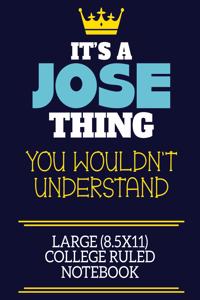 It's A Jose Thing You Wouldn't Understand Large (8.5x11) College Ruled Notebook