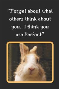 Forget About What Others Think About You.. I Think You Are Perfect
