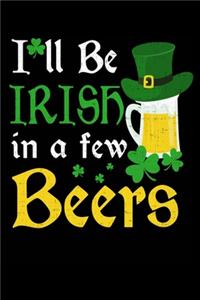 I'll Be Irish In A Few Beers