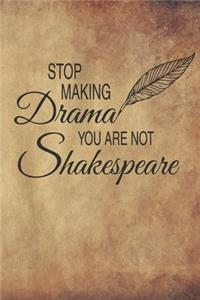 Stop Making Drama You Are Not Shakespeare