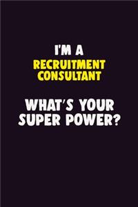 I'M A Recruitment Consultant, What's Your Super Power?