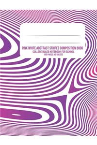 Pink White Abstract Stripes Composition Book: College Ruled Notebook for School