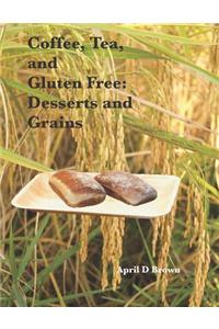 Coffee, Tea, and Gluten Free: Desserts and Grains