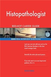 Histopathologist RED-HOT Career Guide; 2543 REAL Interview Questions