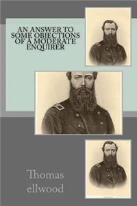 An answer to some objections of a moderate enquirer