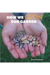 How We Grow Our Garden