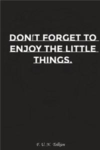 Do Not Forget to Enjoy the Little Things: Motivation, Notebook, Diary, Journal, Funny Notebooks