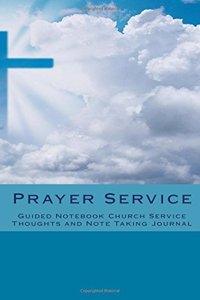 Prayer Service: Guided Notebook Church Service Thoughts and Note Taking Journal