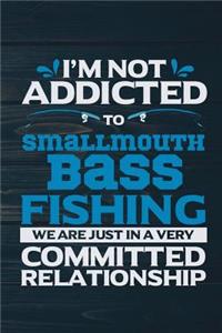 I'm Not Addicted To Smallmouth Bass Fishing We Are Just In A Very Committed