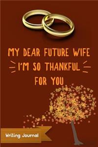 My Dear Future Wife, I'm So Thankful for You- Writing Journal