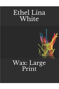 Wax: Large Print