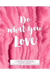 Do What You Love Undated Teacher Planner, 12 Blank Months