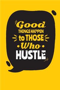 Good Things Happen to Those Who Hustle