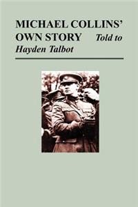 Michael Collins' Own Story - Told to Hayden Talbot