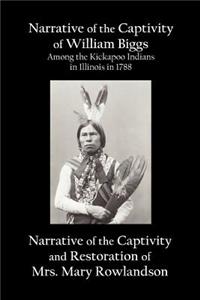 Narrative of the Captivity of William Biggs Among the Kickapoo Indians in Illinois in 1788, and Narrative of the Captivity & Restoration of Mrs. Mary