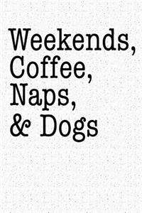 Weekends Coffee Naps and Dogs