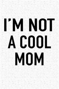 I'm Not a Cool Mom