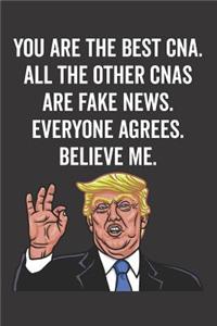 You Are the Best Cna. All the Other Cnas Are Fake News. Believe Me. Everyone Agrees.