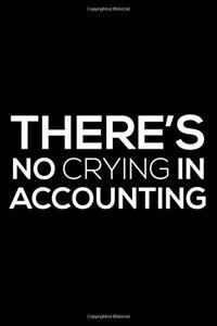 There's No Crying In Accounting: 6x9 Notebook, Ruled, Funny Sarcastic Notebook, Accounting CPA Accountant Bookkeeper Journal Paper, Diary, Planner, Organizer