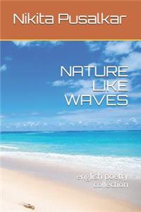 Nature Like Waves