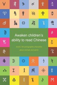 Awaken Children's Ability to Read Chinese: Book 1 for Photographic Characters about Animals and Plants