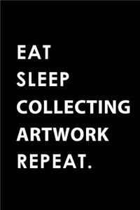 Eat Sleep Collecting Artwork Repeat