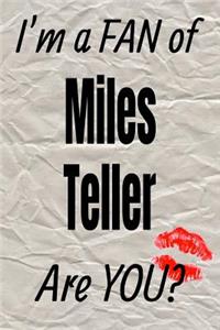 I'm a Fan of Miles Teller Are You? Creative Writing Lined Journal