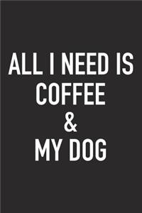 All I Need Is Coffee and My Dog