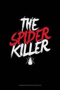 The Spider Killer: Composition Notebook: Wide Ruled