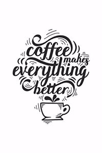 Coffee Makes Everything Better