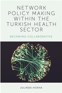 Network Policy Making within the Turkish Health Sector