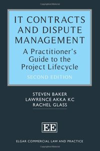 IT Contracts and Dispute Management: A Practitionerâ€™s Guide to the Project Lifecycle (Elgar Commercial Law and Practice series)