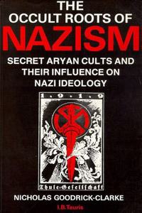 The Occult Roots of Nazism: Secret Aryan Cults and Their Influence on Nazi Ideology