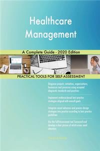 Healthcare Management A Complete Guide - 2020 Edition