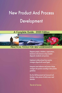 New Product And Process Development A Complete Guide - 2020 Edition