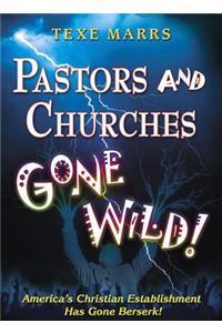 Pastors and Churches Gone Wild