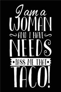 I Am A Woman And I Have Needs Pass Me That Taco!