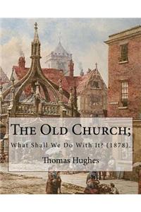 Old Church; What Shall We Do With It? (1878). By