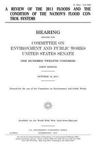 A review of the 2011 floods and the condition of the nation's flood control systems
