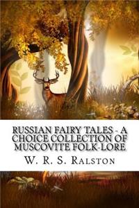 Russian Fairy Tales - A Choice Collection of Muscovite Folk-lore