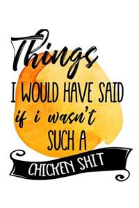 Things I Would Have Said If I Wasn't Such A Chicken Shit
