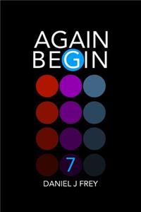 Again Begin 7