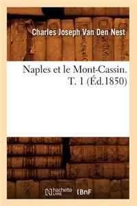 Naples Et Le Mont-Cassin. T. 1 (Éd.1850)