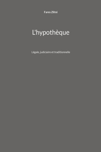 L'hypothèque: Légale, judiciaire et traditionnelle