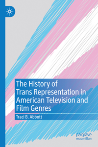 History of Trans Representation in American Television and Film Genres