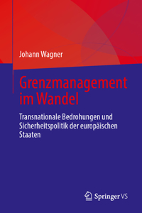 Grenzmanagement Im Wandel: Transnationale Bedrohungen Und Sicherheitspolitik Der Europäischen Staaten