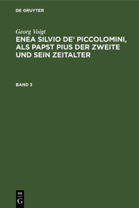Enea Silvio de' Piccolomini, als Papst Pius der Zweite und sein Zeitalter
