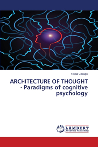 ARCHITECTURE OF THOUGHT - Paradigms of cognitive psychology