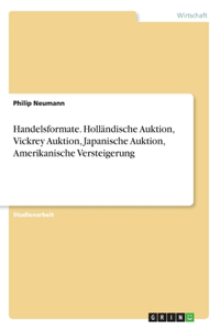 Handelsformate. Holländische Auktion, Vickrey Auktion, Japanische Auktion, Amerikanische Versteigerung