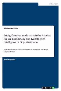 Erfolgsfaktoren und strategische Aspekte für die Einführung von Künstlicher Intelligenz in Organisationen